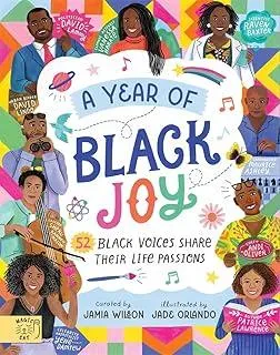 A Year of Black Joy : 52 Black Voices Share Their Life Passions