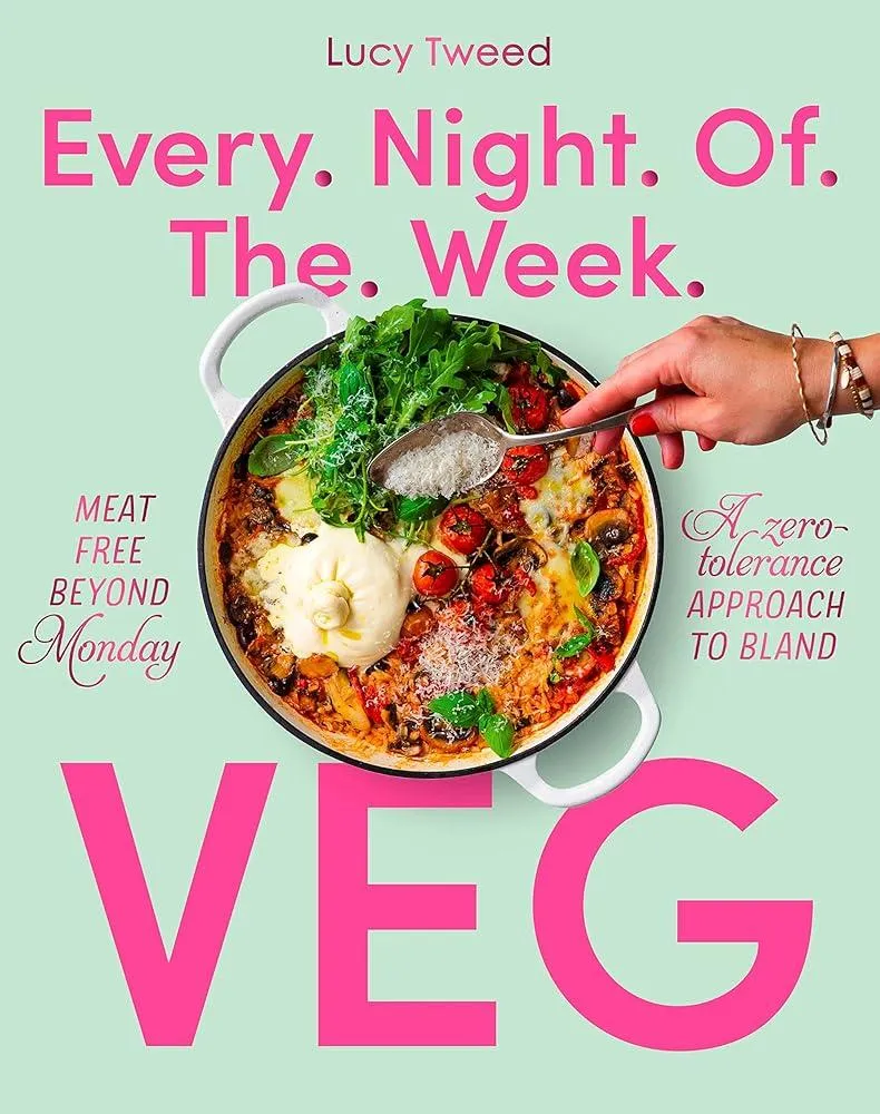 Every Night of the Week Veg : Meat-free beyond Monday; a zero-tolerance approach to bland