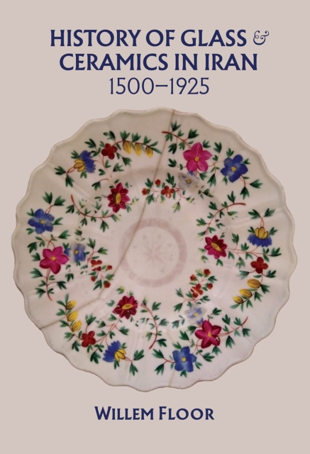 History of Glass & Ceramics in Iran, 1500-1925