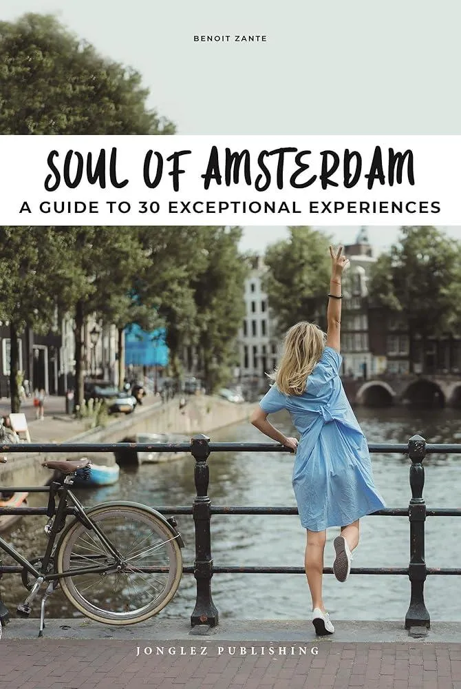 Soul of Amsterdam : 30 unforgettable experiences that capture the soul of Amsterdam