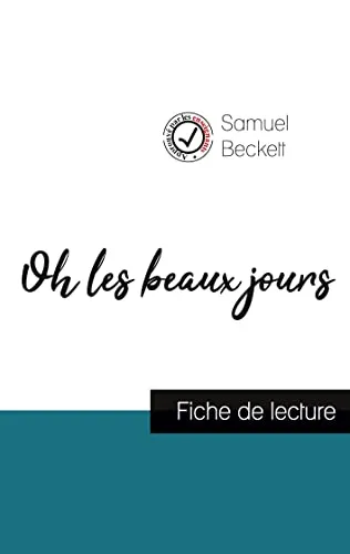 Oh les beaux jours de Samuel Beckett (fiche de lecture et analyse complete de l'oeuvre)