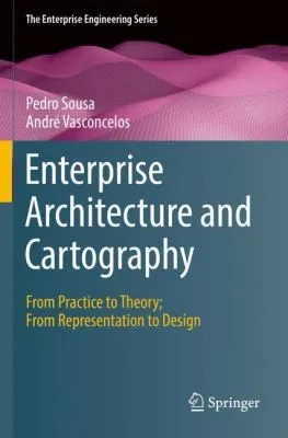 Enterprise Architecture and Cartography : From Practice to Theory; From Representation to Design