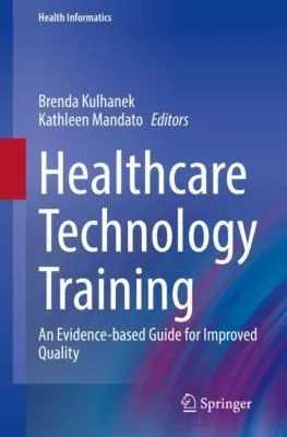 Healthcare Technology Training : An Evidence-based Guide for Improved Quality