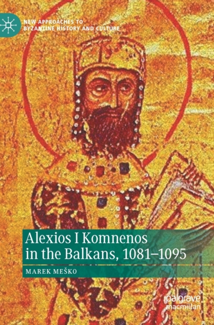 Alexios I Komnenos in the Balkans, 1081-1095 (2023)