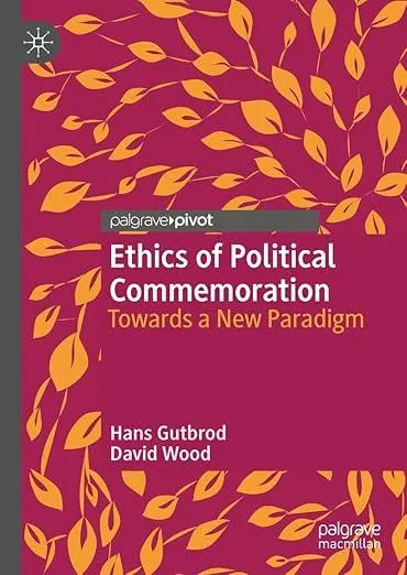 Ethics of Political Commemoration : Towards a New Paradigm