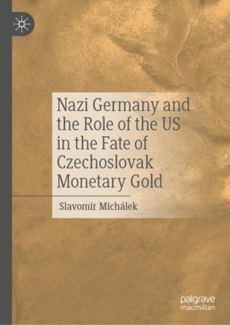 Nazi Germany and the Role of the Us in the Fate of Czechoslovak Monetary Gold (2023)