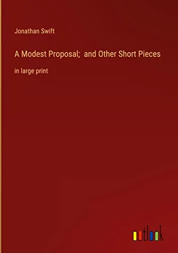 A Modest Proposal; and Other Short Pieces
