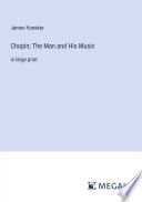 Chopin; The Man and His Music