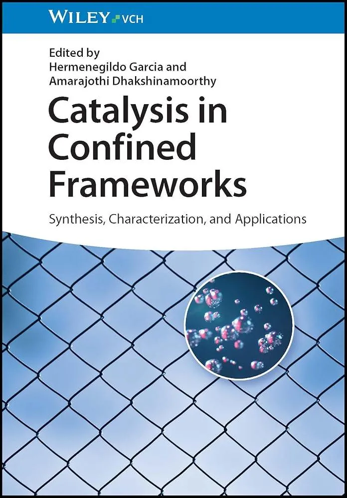 Catalysis in Confined Frameworks : Synthesis, Characterization, and Applications