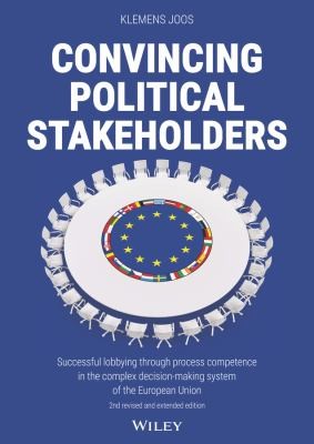 Convincing Political Stakeholders : Successful Lobbying Through Process Competence in the Complex Decision-making System of the European Union