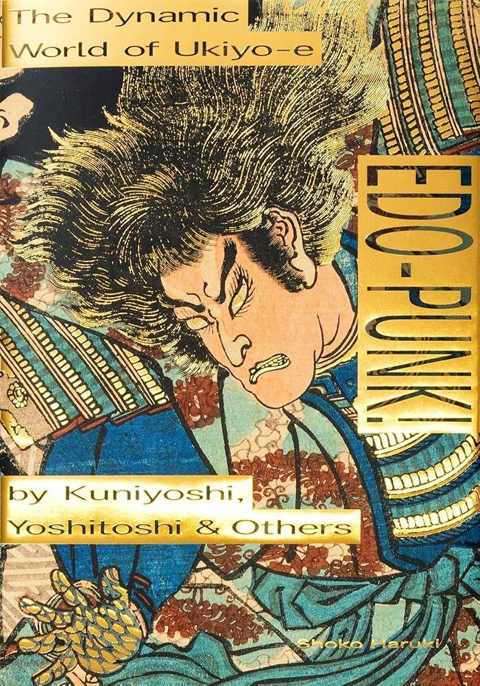 Edo-Punk! : The Dynamic World of Ukiyo-e by Kuniyoshi, Yoshitoshi & Others