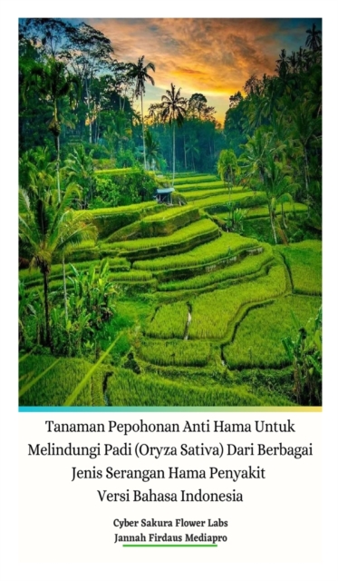 Tanaman Pepohonan Anti Hama Untuk Melindungi Padi (Oryza Sativa) Dari Berbagai Jenis Serangan Hama Penyakit Versi Bahasa Indonesia Hardcover Edition
