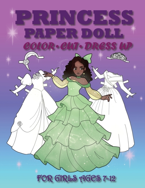 Princess Paper Doll for Girls Ages 7-12; Cut, Color and Dress up