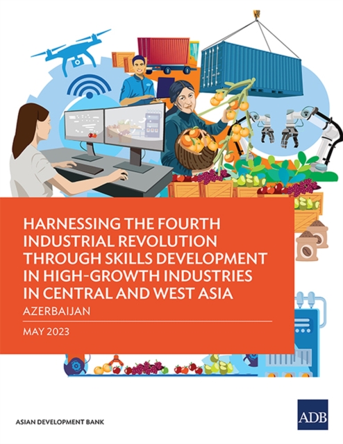 Harnessing the Fourth Industrial Revolution Through Skills Development in High-Growth Industries in Central and West Asia - Azerbaijan