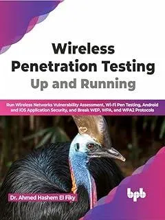 Wireless Penetration Testing : Run Wireless Networks Vulnerability Assessment, Wi-Fi Pen Testing, Android and iOS Application Security, and Break WEP, WPA, and WPA2 Protocols