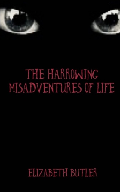 The Harrowing Misadventures Of Life.