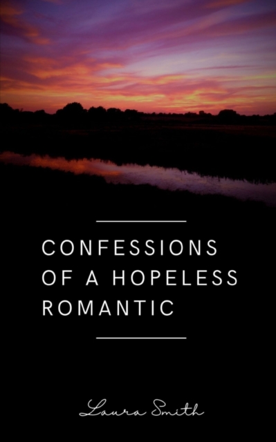 Confessions of a Hopeless Romantic.