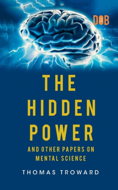 THE HIDDEN POWER AND OTHER PAPERS ON MENTAL SCIENCE