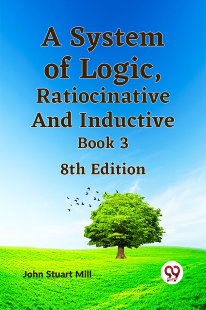 A System of Logic, Ratiocinative and Inductive Book 3