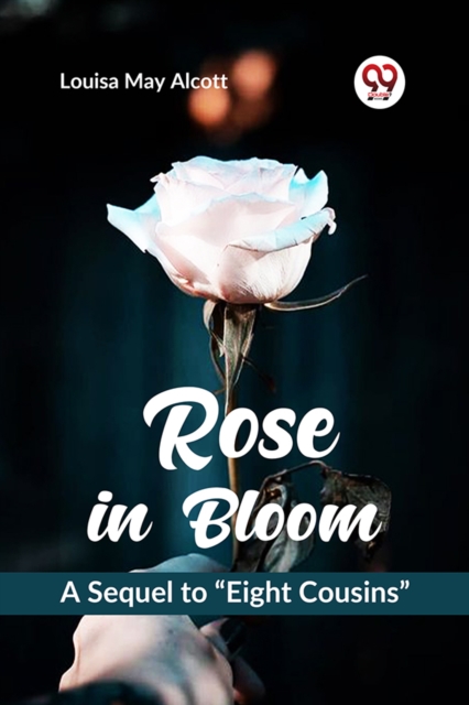 Rose in Bloom a Sequel to ?Eight Cousins?