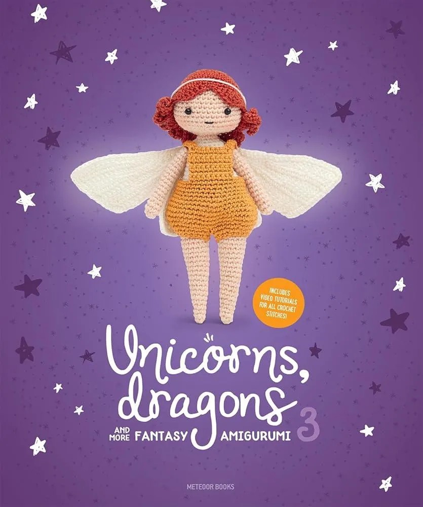 Unicorns, Dragons and More Fantasy Amigurumi 3 : Bring 14 Wondrous Characters to Life!