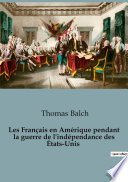 Les Francais en Amerique pendant la guerre de l'independance des Etats-Unis