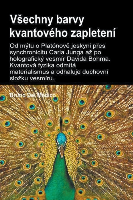 Vsechny barvy kvantoveho zapleteni.Od mytu o Platonove jeskyni pres synchronicitu Carla Junga az po holograficky vesmir Davida Bohma