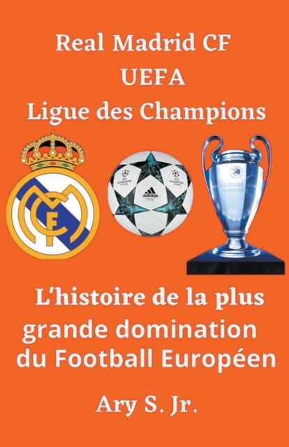 Real Madrid CF UEFA Ligue des Champions- L'histoire de la plus grande domination du Football Europeen