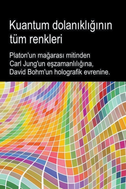 Kuantum dolanikliginin tum renkleri. Platon'un magarasi mitinden Carl Jung'un eszamanliligi