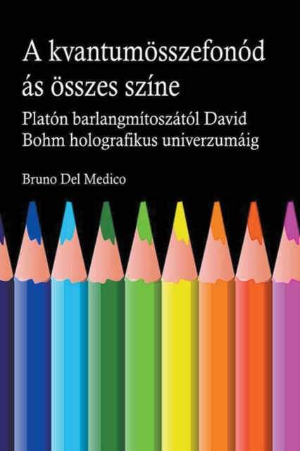 A kvantum osszefonodasanak minden szine. Platon barlangjanak mitoszatol kezdve Carl Jung szinkronossagan at David Bohm holografikus univerzumaig.