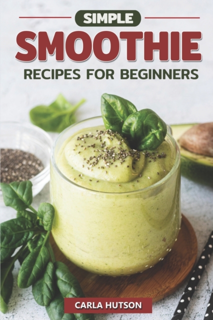 Simple Smoothie Recipes For Beginners