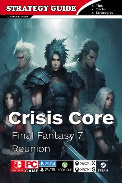 Crisis Core Final Fantasy 7 Reunion Complete Guide