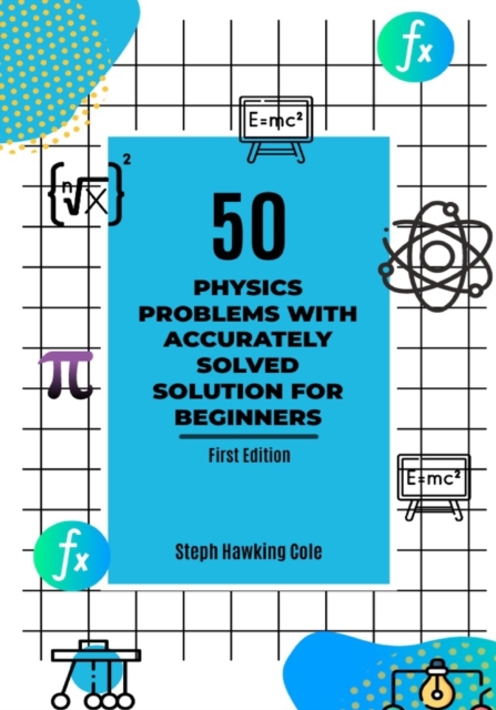 50 Physics Problem With Accurately Solved Solution For Beginners
