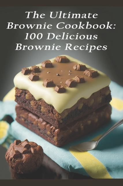 The Ultimate Brownie Cookbook