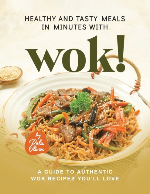 Healthy and Tasty Meals in Minutes with Wok!