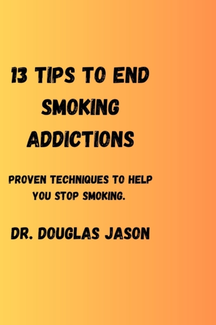 13 Tips to End Smoking Addictions.