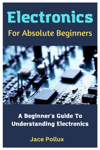 Electronics For Absolute Beginners