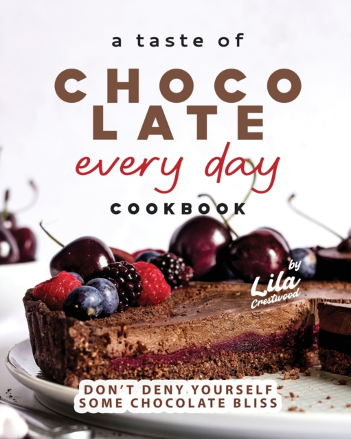 A Taste of Chocolate Every Day Cookbook
