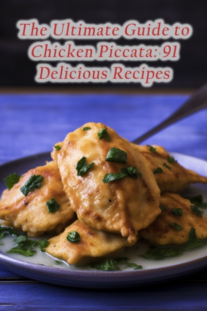 The Ultimate Guide to Chicken Piccata