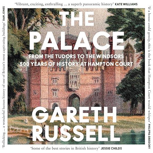 The Palace : From the Tudors to the Windsors, 500 Years of History at Hampton Court