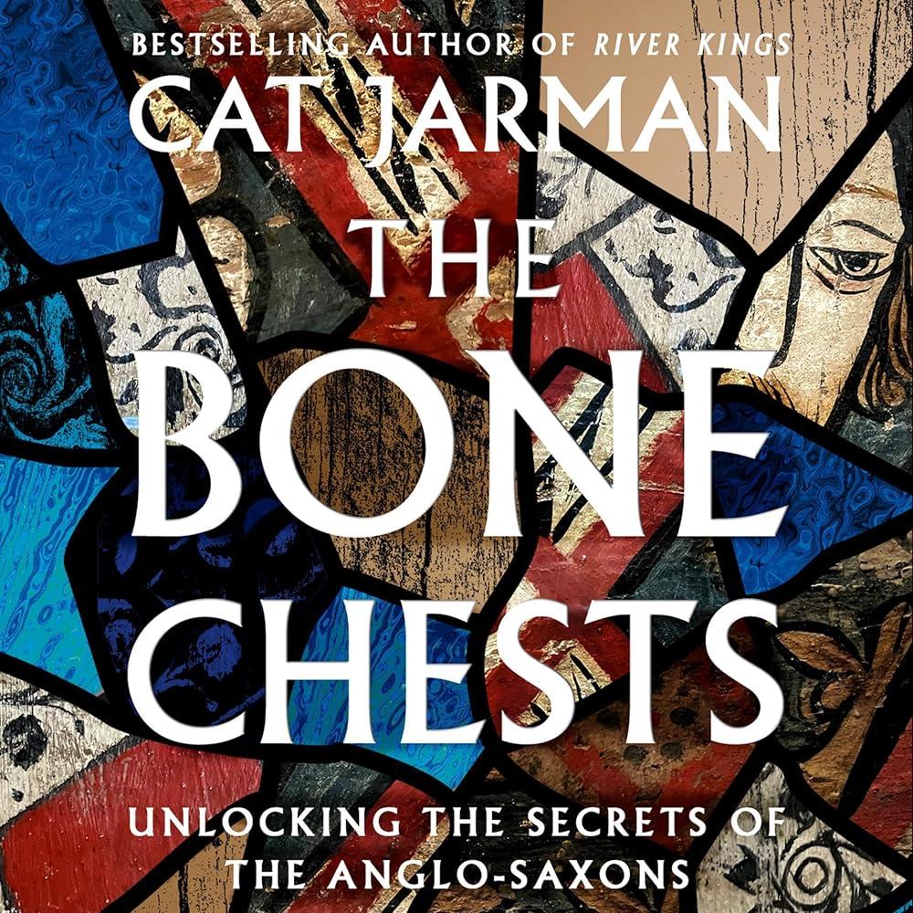 The Bone Chests : Unlocking the Secrets of the Anglo-Saxons