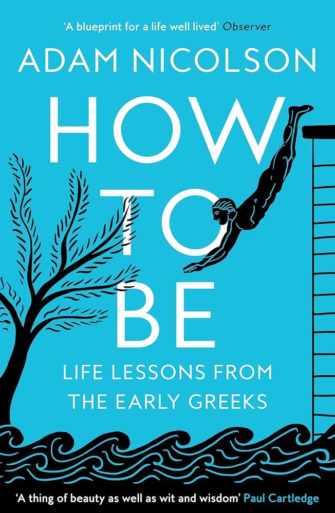 How to Be : Life Lessons from the Early Greeks