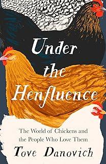 Under the Henfluence : The World of Chickens and the People Who Love Them