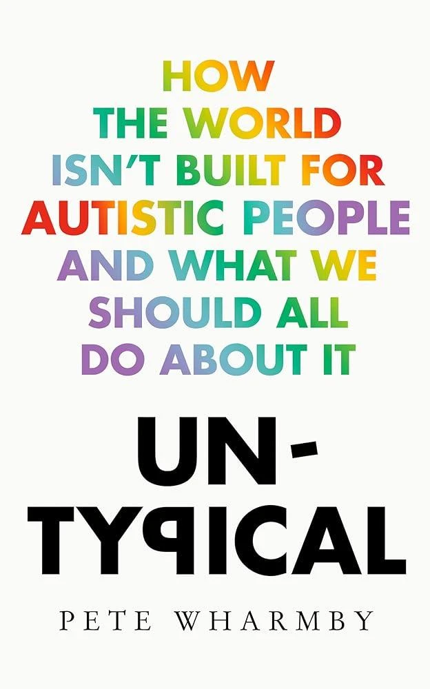 Untypical : How the World Isn’t Built for Autistic People and What We Should All Do About it