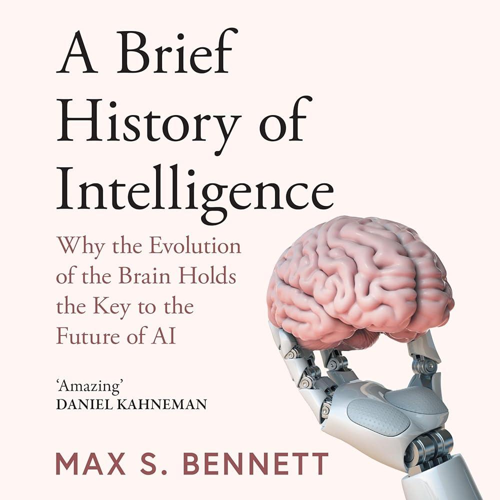 A Brief History of Intelligence : Why the Evolution of the Brain Holds the Key to the Future of Ai