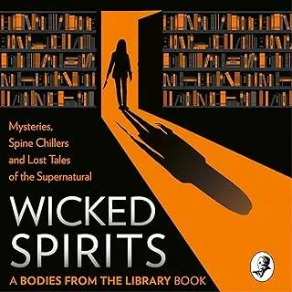 Wicked Spirits : Mysteries, Spine Chillers and Lost Tales of the Supernatural