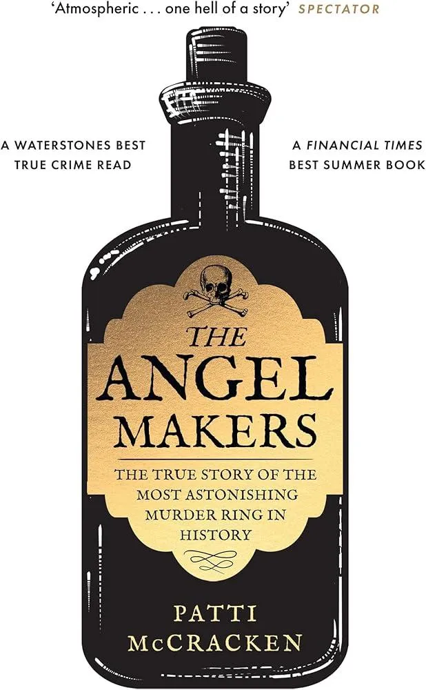 The Angel Makers : The True Story of the Most Astonishing Murder Ring in History