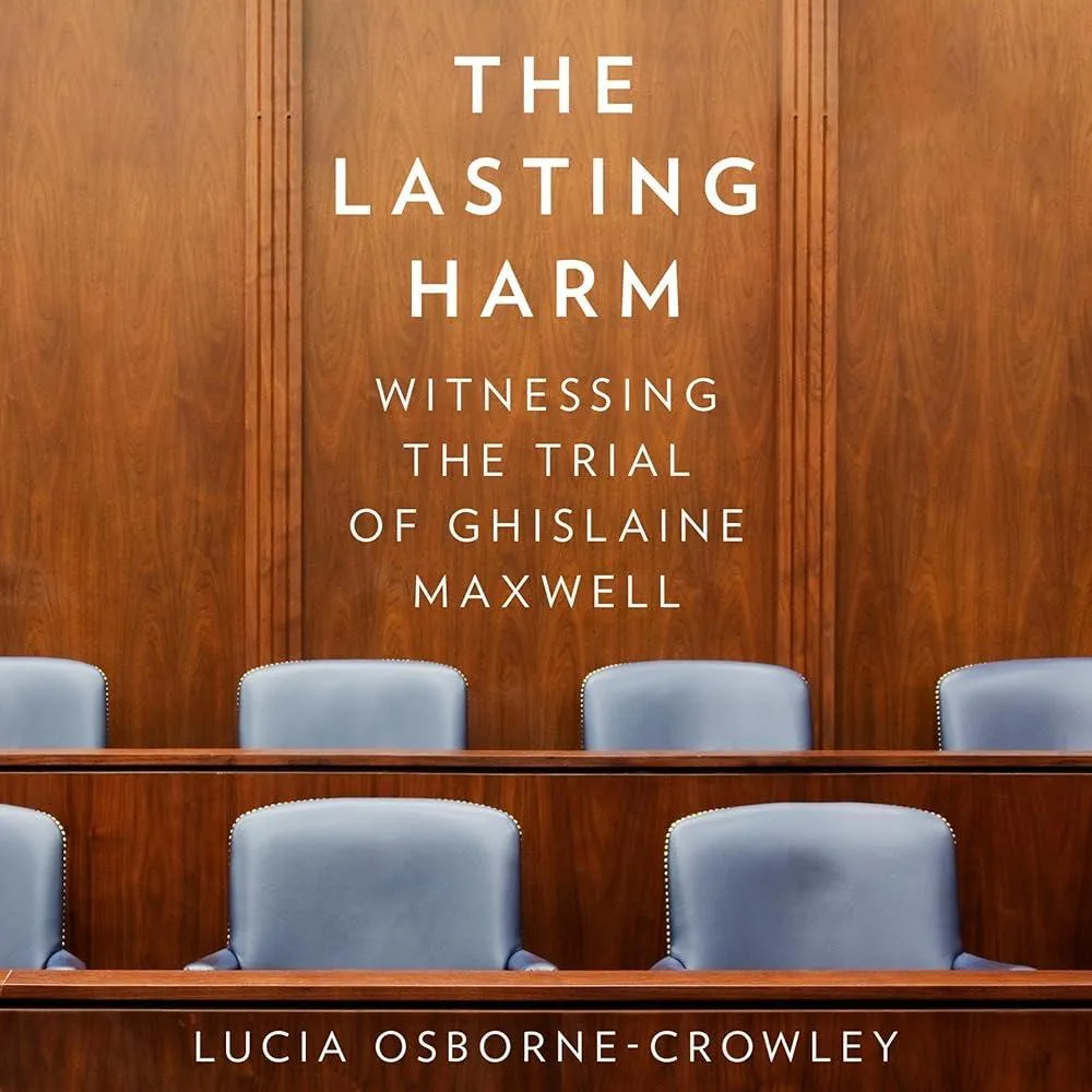 The Lasting Harm : Witnessing the Trial of Ghislaine Maxwell