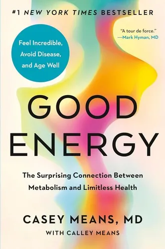 Good Energy : The Surprising Connection Between Glucose, Metabolism and Limitless Health