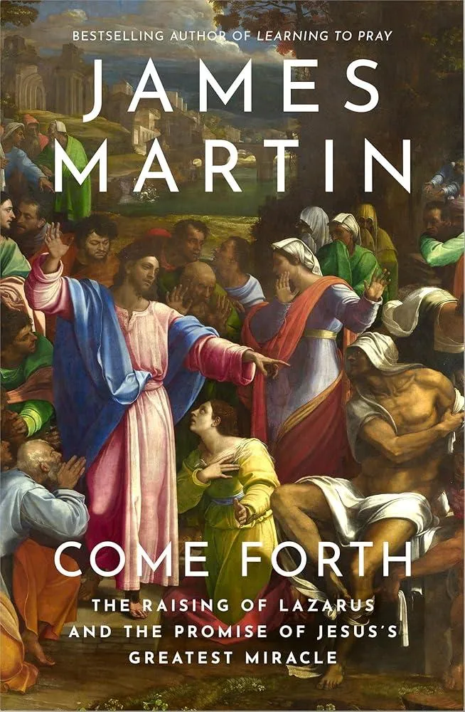 Come Forth : The Raising of Lazarus and the Promise of Jesus’s Greatest Miracle